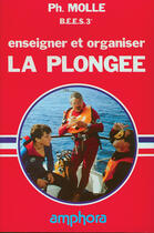 Couverture du livre « Enseigner et organiser la plongée » de Philippe Molle aux éditions Amphora