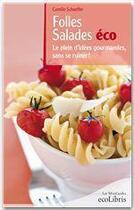 Couverture du livre « Folles salades éco ; le plein d'idées gourmandes, sans se ruiner ! » de Camille Schaeffer aux éditions Ixelles Editions