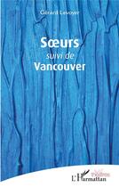 Couverture du livre « Soeurs ; Vancouver » de Gerard Levoyer aux éditions L'harmattan