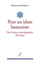 Couverture du livre « Pour un islam humaniste ; une lecture contemporaine du Coran » de Muhammad Shahrour aux éditions Cerf
