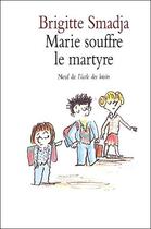 Couverture du livre « Marie souffre le martyre » de Brigitte Smadja aux éditions Ecole Des Loisirs