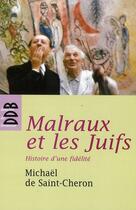 Couverture du livre « Malraux et les juifs ; histoire d'une fidélité » de Michael De Saint-Cheron aux éditions Desclee De Brouwer
