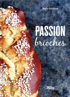 Couverture du livre « Passion brioche » de Garnaud Regis aux éditions Les Editions Culinaires