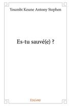 Couverture du livre « Es-tu sauvé(e) ? » de Youmbi Keune Antony Stephen aux éditions Edilivre