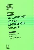 Couverture du livre « Stop au chômage et à la régression sociale » de Michel Montigne et Guy Demarest et David Feltz aux éditions Editions De L'atelier