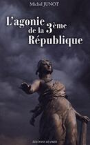 Couverture du livre « L'agonie de la 3ème république » de Michel Junot aux éditions Editions De Paris