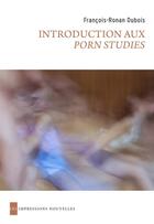 Couverture du livre « Introduction aux porn studies » de Francois-Ronan Dubois aux éditions Impressions Nouvelles