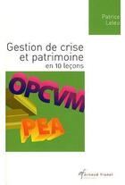Couverture du livre « Gestion de crise et patrimoine en 10 leçons » de Patrice Leleu aux éditions Arnaud Franel