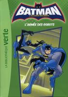 Couverture du livre « Batman - l'alliance des héros t.4 ; l'armée des robots » de  aux éditions Hachette Jeunesse