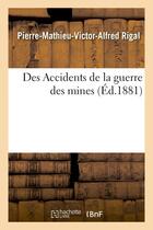 Couverture du livre « Des accidents de la guerre des mines » de Rigal P-M-V-A. aux éditions Hachette Bnf
