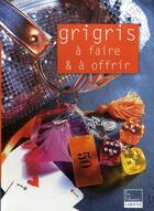Couverture du livre « Grigris à faire et à offrir » de S Andrieux aux éditions Larousse