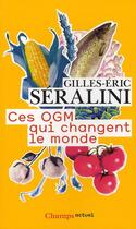 Couverture du livre « Ces OGM qui changent le monde » de Gilles-Eric Séralini aux éditions Flammarion