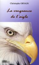 Couverture du livre « La vengeance de l'aigle » de Christophe Orvain aux éditions L'officine