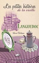 Couverture du livre « Les petites histoires de la vieille ; Languedoc » de Herve Berteaux aux éditions Communication Presse Edition