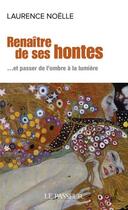 Couverture du livre « Renaître de ses hontes » de Laurence Noelle aux éditions Le Passeur