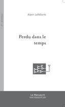 Couverture du livre « Perdu Dans Le Temps » de Alain Lefebvre aux éditions Le Manuscrit