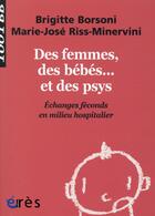 Couverture du livre « Des femmes, des bébés... et des psys ; échanges féconds en milieu hospitalier » de Brigitte Borsoni et Marie-Jose Minervini aux éditions Eres