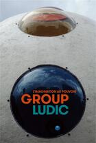 Couverture du livre « Group ludic ; l'imagination au pouvoir » de  aux éditions Facteur Humain