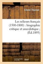 Couverture du livre « Les relieurs francais (1500-1800) : biographie critique et anecdotique (ed.1893) » de Thoinan Ernest aux éditions Hachette Bnf