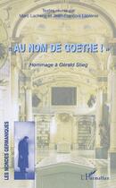 Couverture du livre « «au nom de Goethe ! » ; hommage à Gérard Stieg » de Marc Lacheny et Jean-Francois Laplenie aux éditions L'harmattan