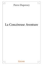 Couverture du livre « La Concéreuse Aventure » de Duperary Pierre aux éditions Edilivre
