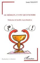 Couverture du livre « Le médecin, un psy qui s'ignore » de Louis Velluet aux éditions L'harmattan