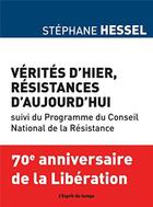 Couverture du livre « Vérités d'hier, résistances d'aujourd'hui (2e édition) » de Stephane Hessel aux éditions L'esprit Du Temps