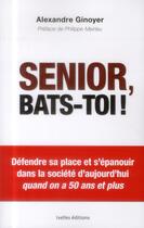 Couverture du livre « Senior, bats-toi ! » de Alexandre Ginoyer aux éditions Ixelles