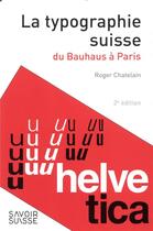 Couverture du livre « La typographie suisse ; du Bauhaus à Paris (2e édition) » de Roger Chatelain aux éditions Ppur