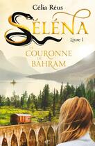 Couverture du livre « Séléna Tome 1 ; la couronne de bahram » de Celia Reus aux éditions Books On Demand