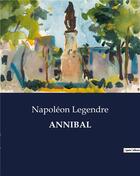 Couverture du livre « ANNIBAL » de Napoleon Legendre aux éditions Culturea
