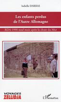 Couverture du livre « Les enfants perdus de l'Autre Allemagne : RDA 1990 neuf mois après la chute du Mur » de Isabelle Darras aux éditions Editions L'harmattan