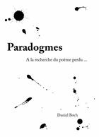 Couverture du livre « Paradogmes ; à la recherche du poème perdu » de Daniel Boch aux éditions Books On Demand