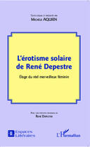 Couverture du livre « L'érotisme solaire de René Depestre ; éloge du réel merveileux féminin » de Michele Aquien aux éditions Editions L'harmattan