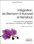 Couverture du livre « Intégration, de Riemann à Kurzweil et Henstock ; la construction progressive des théories « modernes » de l'intégrale » de Laurent Moonens aux éditions Ellipses