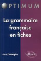 Couverture du livre « La grammaire francaise en fiches » de Christophe Pierre aux éditions Ellipses