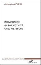 Couverture du livre « Individualite et subjectivite chez nietzsche » de Christophe Colera aux éditions L'harmattan