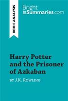 Couverture du livre « Harry Potter and the Prisoner of Azkaban by J.K. Rowling (Book Analysis) » de Bright Summaries aux éditions Brightsummaries.com
