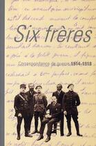 Couverture du livre « Six frères ; correspondance de guerre 1914-1918 » de Archives Departement aux éditions Ems
