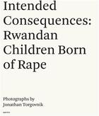 Couverture du livre « Jonathan torgovnik intended consequences rwandan children born of rape » de Torgovnik Jonathan aux éditions Aperture