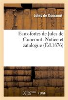 Couverture du livre « Eaux-fortes de jules de goncourt. notice et catalogue » de Goncourt Jules aux éditions Hachette Bnf