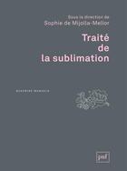 Couverture du livre « Traité de la sublimation » de Sophie De Mijolla-Mellor aux éditions Presses Universitaires De France