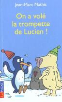 Couverture du livre « On A Vole La Trompette De Lucien » de Jean-Marc Mathis aux éditions Pocket Jeunesse