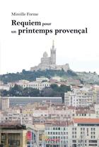 Couverture du livre « Requiem pour un printemps provençal » de Mireille Forme aux éditions Editions Jets D'encre