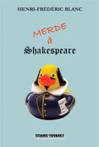 Couverture du livre « Merde à Shakespeare » de Henri-Frederic Blanc aux éditions Atinoir