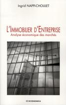 Couverture du livre « L'immobilier d'entreprise ; analyse économique des marchés » de Ingrid Nappi-Choulet aux éditions Economica