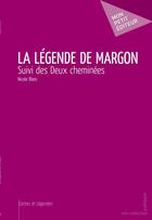 Couverture du livre « La légende de Margon ; deux cheminées » de Nicole Blanc aux éditions Publibook