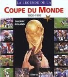 Couverture du livre « Coupe Du Monde (La Legende De La) » de Thierry Roland aux éditions La Martiniere
