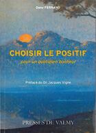 Couverture du livre « Choisir le positif ; pour un quotidien bonheur » de Dany Ferrand aux éditions Presses De Valmy