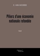 Couverture du livre « Piliers d'une économie nationale refondée » de E. Van Hoorde aux éditions Baudelaire